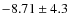 $-8.71 \pm4.3$