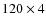 $120\times4$