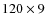$120\times9$