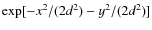 $\exp [-x^2/(2d^2)-y^2/(2d^2)]$
