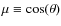 $\mu \equiv\cos (\theta)$