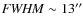 ${\it FWHM}\sim 13''$