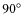 $90^{\circ}$
