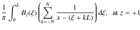 $\displaystyle \frac{1}{\pi}\int_0^L{B_z(\xi)}\left(\sum_{k=-N}^{N}\frac{1}{x-(\xi+kL)}\right){\rm d}\xi , \ ~{\rm at}\; z=+1$