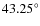 $43.25^\circ$