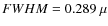 $FWHM = 0.289~\mu$