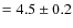 $ = 4.5\pm0.2$