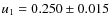 $u_1 = 0.250 \pm 0.015$