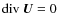 ${\rm div}\ \vec{U} = 0$