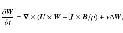 \begin{displaymath}\frac{\partial{\vec W}}{\partial t} =
{\vec\nabla}\times\lef...
... W} +
{\vec J}\times{\vec B}/\rho\right) + \nu\Delta{\vec W},
\end{displaymath}