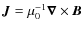 ${\vec J} =
\mu_0^{-1}{\vec\nabla}\times{\vec B}$
