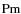 ${\rm Pm}$