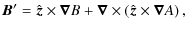 $\displaystyle \vec{B}^\prime = \hat{\vec z}\times\vec{\nabla} B +
\vec{\nabla}\times\left(\hat{\vec z}\times\vec{\nabla}A\right) ,$