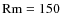 ${\rm Rm}=150$