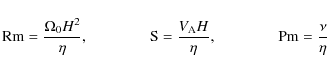 \begin{displaymath}{\rm Rm} = \frac{\Omega_0 H^2}{\eta}, \ \ \ \ \ \ \ \ \ \ \ \...
...ta}, \ \ \ \ \ \ \ \ \ \ \ \ \ \ \ \ {\rm Pm}=\frac{\nu}{\eta}
\end{displaymath}
