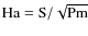 ${\rm Ha} = {\rm S}/\sqrt{{\rm Pm}}$
