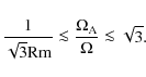 \begin{displaymath}\frac{1}{\sqrt{3} {\rm Rm}} \la \frac{\Omega_{\rm A}}{\Omega} \la \sqrt{3}.
\end{displaymath}