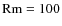 ${\rm Rm}=100$
