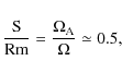 \begin{displaymath}\frac{\rm S}{\rm Rm}= \frac{\Omega_{\rm A}}{\Omega}\simeq 0.5,
\end{displaymath}