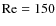 ${\rm Re}=150$