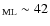 $_{\rm ML} \sim 42$