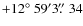 $+12\hbox{$^\circ$ }59'3\hbox{$.\!\!^{\prime\prime}$ }34$