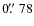 $0\hbox{$.\!\!^{\prime\prime}$ }78$