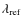 $\lambda _{\rm ref}$
