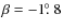 $\beta=-1\hbox{$.\!\!^\circ$ }8$