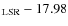 $_{\rm LSR}-17.98$