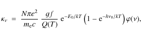 \begin{displaymath}%
\kappa_{\nu}\ =\ \frac{N\pi e^2}{m_{\rm e} c} \ \frac{gf}{Q...
.../kT} \left( 1-\textnormal{e}^{-h\nu_0/kT}\right) \varphi(\nu),
\end{displaymath}