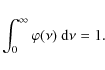 \begin{displaymath}%
\int^{\infty}_{0}\varphi(\nu) \ {\rm d}\nu=1.
\end{displaymath}