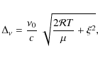 \begin{displaymath}%
\Delta_\nu=\frac{\nu_0}{c} \ \sqrt{\frac{2\mathcal{R}T}{\mu}+\xi^2},
\end{displaymath}