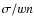 $\sigma / wn$