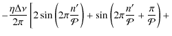 $\displaystyle -\frac{\eta\Delta\nu}{2\pi} \left[ 2\sin \left( 2\pi\frac{n'}{\ma...
... \left( 2\pi \frac{n'}{\mathcal{P}} + \frac{\pi}{\mathcal{P}} \right) + \right.$