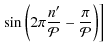 $\displaystyle \left. \sin \left( 2\pi \frac{n'}{\mathcal{P}} - \frac{\pi}{\mathcal{P}} \right) \right]$