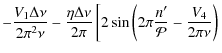$\displaystyle -\frac{V_1\Delta\nu}{2\pi^2\nu}-\frac{\eta\Delta\nu}{2\pi} \left[ 2\sin \left( 2\pi\frac{n'}{\mathcal{P}} - \frac{V_4}{2\pi\nu}\right) \right.$