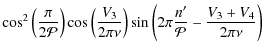 $\displaystyle \cos^2 \left( \frac{\pi}{2\mathcal{P}} \right) \cos \left( \frac{...
...\right) \sin \left( 2\pi\frac{n'}{\mathcal{P}} -\frac{V_3+V_4}{2\pi\nu} \right)$