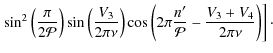 $\displaystyle \left. \sin^2 \left( \frac{\pi}{2\mathcal{P}} \right) \sin \left(...
...\left( 2\pi\frac{n'}{\mathcal{P}} -\frac{V_3+V_4}{2\pi\nu} \right) \right]\cdot$