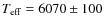 $T_{\rm eff}=6070\pm100~$
