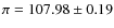 $\pi=107.98\pm0.19$