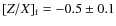 $[Z/X]_{\rm f}=-0.5\pm0.1$