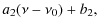 $\displaystyle a_2(\nu-\nu_0)+b_2,$