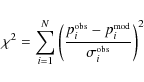 \begin{displaymath}\chi^2=\sum_{i=1}^N \left({p_i^{\hbox{\rm\tiny obs}}-p_i^{\hbox{\rm\tiny mod}} \over \sigma_i^{\hbox{\rm\tiny obs}}}\right)^2
\end{displaymath}