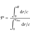 \begin{displaymath}\mathcal{P}=\frac{\displaystyle\int_0^R \hbox{d}r/c}{\displaystyle\int_0^{r_{\rm disc}} \hbox{d}r/c}
\end{displaymath}