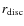 $r_{\rm disc}$