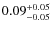 $\rm0.09^{+0.05}_{-0.05}$