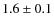 $1.6\pm 0.1$
