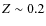 $Z \sim 0.2$