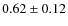 $0.62\pm0.12$